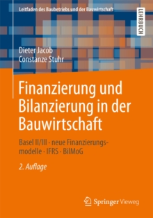 Finanzierung und Bilanzierung in der Bauwirtschaft : Basel II/III - neue Finanzierungsmodelle - IFRS -  BilMoG
