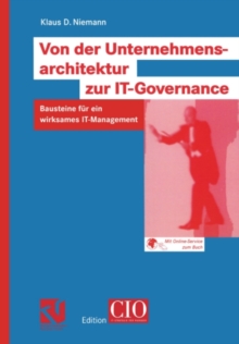 Von der Unternehmensarchitektur zur IT-Governance : Bausteine fur ein wirksames IT-Management