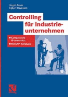 Controlling fur Industrieunternehmen : Kompakt und IT-unterstutzt - Mit SAP(R)-Fallstudie