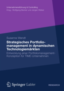 Strategisches Portfoliomanagement in dynamischen Technologiemarkten : Entwicklung einer Portfoliomanagement-Konzeption fur TIME-Unternehmen