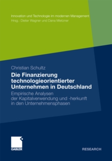 Die Finanzierung technologieorientierter Unternehmen in Deutschland : Empirische Analysen der Kapitalverwendung und -herkunft in den Unternehmensphasen