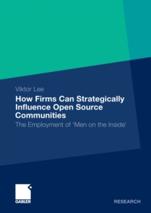 How Firms Can Strategically Influence Open Source Communities : The Employment of 'Men on the Inside'