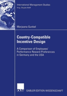 Country-Compatible Incentive Design : A Comparision of Employees' Performance Reward Preferences in Germany and the USA