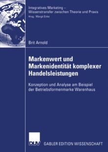 Markenwert und Markenidentitat komplexer Handelsleistungen : Konzeption und Analyse am Beispiel der Betriebsformenmarke Warenhaus