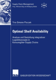 Optimal Shelf Availability : Analyse und Gestaltung integrativer Logistikkonzepte in Konsumguter-Supply Chains