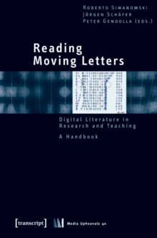 Reading Moving Letters : Digital Literature in Research and Teaching, A Handbook