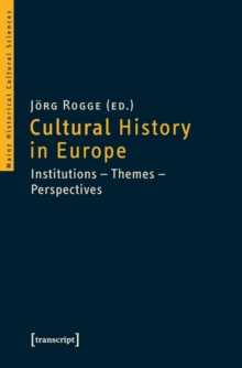 Cultural History in Europe : Institutions-Themes-Perspectives