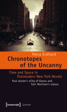 Chronotopes of the Uncanny : Time and Space in Postmodern New York Novels. Paul Auster's City of Glass and Toni Morrison's Jazz