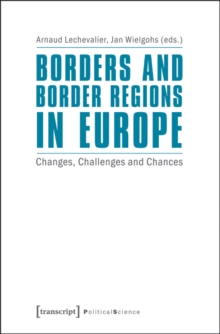 Borders and Border Regions in Europe : Changes, Challenges, and Chances