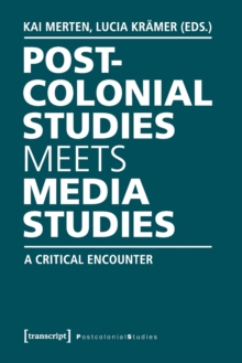 Postcolonial Studies Meets Media Studies : A Critical Encounter