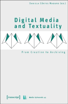 Digital Media and Textuality – From Creation to Archiving