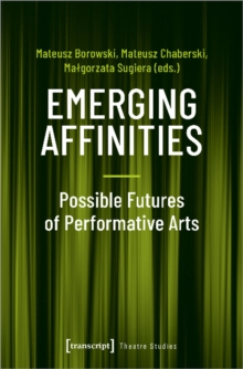 Emerging Affinities : Possible Futures of Performative Arts