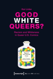 Good White Queers? – Racism and Whiteness in Queer U.S. Comics