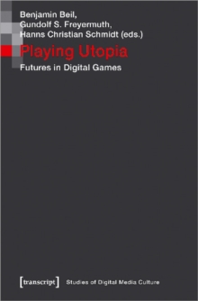 Playing Utopia – Futures in Digital Games