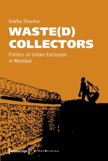 Waste(d) Collectors - Politics of Urban Exclusion in Mumbai