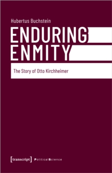 Enduring Enmity : The Story of Otto Kirchheimer and Carl Schmitt