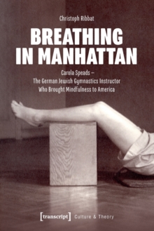 Breathing in Manhattan : Carola Speads - The German Jewish Gymnastics Instructor Who Brought Mindfulness to America