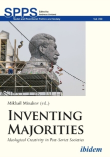 Inventing Majorities : Ideological Creativity in Post-Soviet Societies