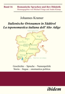 Italienische Ortsnamen in Sudtirol. La toponomastica italiana dell'Alto Adige : Geschichte - Sprache - Namenpolitik. Storia - lingua - onomastica politica