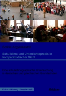 Schulklima und Unterrichtspraxis in komparatistischer Sicht : Eine schulethnographische Untersuchung in deutschen und griechischen Grundschulen
