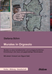Murales in Orgosolo. Studien zu einer kunstlerischen und kunstgeschichtlichen Einordnung in die neue und gegenwartige Wandmalerei