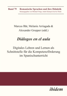 Dialogos en el aula - Digitales Lehren und Lernen als Schnittstelle fur die Kompetenzforderung im Spanischunterricht