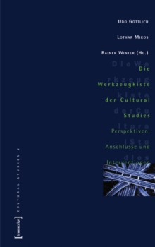 Die Werkzeugkiste der Cultural Studies : Perspektiven, Anschlusse und Interventionen