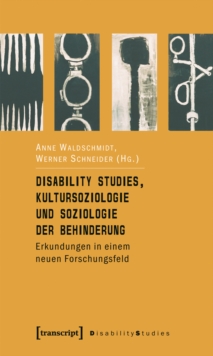Disability Studies, Kultursoziologie und Soziologie der Behinderung : Erkundungen in einem neuen Forschungsfeld