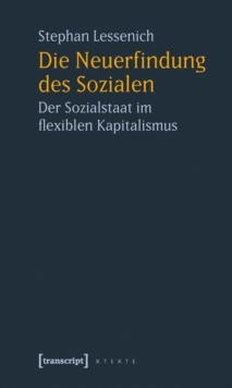 Die Neuerfindung des Sozialen : Der Sozialstaat im flexiblen Kapitalismus
