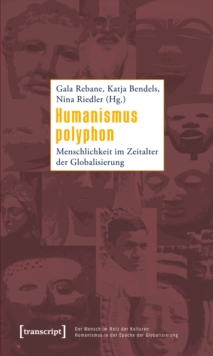 Humanismus polyphon : Menschlichkeit im Zeitalter der Globalisierung
