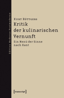 Kritik der kulinarischen Vernunft : Ein Menu der Sinne nach Kant