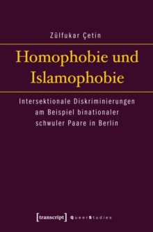 Homophobie und Islamophobie : Intersektionale Diskriminierungen am Beispiel binationaler schwuler Paare in Berlin