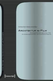 Architektur im Film : Korrespondenzen zwischen Film, Architekturgeschichte und Architekturtheorie