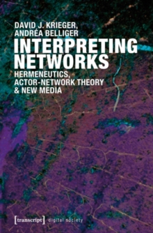 Interpreting Networks : Hermeneutics, Actor-Network Theory & New Media