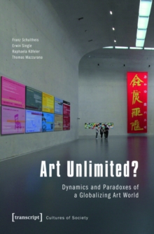 Art Unlimited? : Dynamics and Paradoxes of a Globalizing Art World
