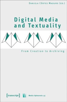 Digital Media and Textuality : From Creation to Archiving
