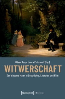 Witwerschaft : Der einsame Mann in Geschichte, Literatur und Film