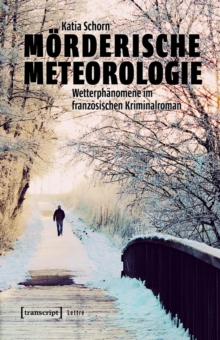 Morderische Meteorologie : Wetterphanomene im franzosischen Kriminalroman