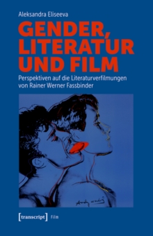 Gender, Literatur und Film : Perspektiven auf die Literaturverfilmungen von Rainer Werner Fassbinder