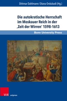 Die autokratische Herrschaft im Moskauer Reich in der ‚Zeit der Wirren‘ 1598–1613