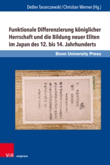 Funktionale Differenzierung koniglicher Herrschaft und die Bildung neuer Eliten im Japan des 12. bis 14. Jahrhunderts