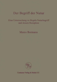 Der Begriff der Natur : Eine Untersuchung zu Hegels Naturbegriff und dessen Rezeption