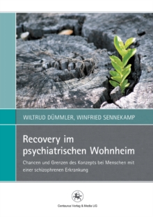 Recovery im psychiatrischen Wohnheim : Chancen und Grenzen des Konzepts bei Menschen mit einer schizophrenen Erkrankung