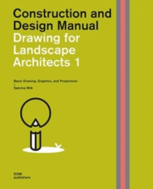 Drawing for Landscape Architects 1 : Basic Drawing, Graphics, and Projections
