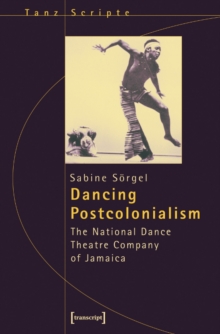 Dancing Postcolonialism – The National Dance Theatre Company of Jamaica
