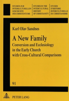 New Family : Conversion and Ecclesiology in the Early Church with Cross-Cultural Comparisons