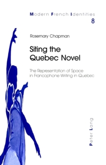 Siting the Quebec Novel : The Representation of Space in Francophone Writing in Quebec
