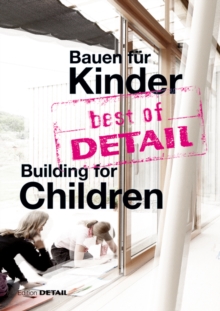 best of DETAIL Bauen fur Kinder / Building for Children : Highlights aus DETAIL / Highlights from DETAIL