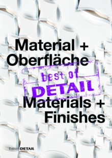 best of DETAIL Material + Oberflache/ best of DETAIL Materials + Finishes : Highlights aus DETAIL / Highlights from DETAIL