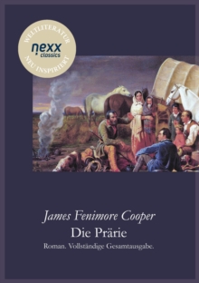 Die Prarie (Die Steppe) : Roman. Vollstandige Gesamtausgabe. nexx classics - WELTLITERATUR NEU INSPIRIERT